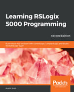 Learning RSLogix 5000 Programming : Build Robust PLC Solutions with Controllogix, CompactLogix, And Studio 5000/RSLogix 5000 - Austin Scott