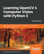 Learning OpenCV 4 Computer Vision with Python 3 : Get to grips with tools, techniques, and algorithms for computer vision and machine learning, 3rd Edition - Joseph Howse
