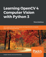 Learning OpenCV 4 Computer Vision with Python 3 : Get to grips with tools, techniques, and algorithms for computer vision and machine learning - Joseph Howse