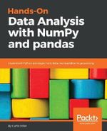 Hands-On Data Analysis with NumPy and Pandas : Implement Python packages from data manipulation to processing - Curtis Miller