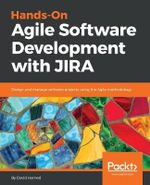 Hands-On Agile Software Development with JIRA : Design and manage software projects using the Agile methodology - David Harned