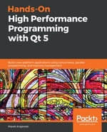 Hands-On High Performance Programming with Qt 5 : Build cross-platform applications using concurrency, parallel programming, and memory management - Marek Krajewski