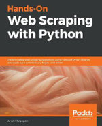 Hands-On Web Scraping with Python : Perform advanced scraping operations using various Python libraries and tools such as Selenium, Regex, and others - Anish Chapagain