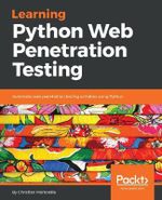 Learning Python Web Penetration Testing : Automate web penetration testing activities using Python - Christian Martorella