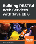 Building RESTful Web Services with Java EE 8 : Create modern RESTful web services with the Java EE 8 API - Mario-Leander Reimer
