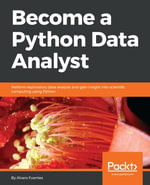 Become a Python Data Analyst : Perform exploratory data analysis and gain insight into scientific computing using Python - Alvaro Fuentes
