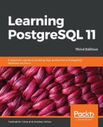 Learning PostgreSQL 11 - Third Edition : A beginner's guide to building high-performance PostgreSQL database solutions, 3rd Edition - Salahaldin Juba