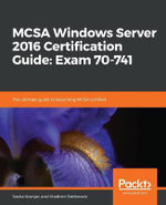 MCSA Windows Server 2016 Certification Guide : Exam 70-741 - Sasha Kranjac