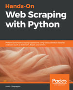 Hands-On Web Scraping with Python : Perform advanced scraping operations using various Python libraries and tools such as Selenium, Regex, and others - Anish Chapagain