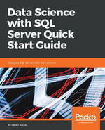 Data Science with SQL Server Quick Start Guide : Integrate SQL Server with data science - Dejan Sarka