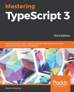Mastering TypeScript 3 : Build enterprise-ready, industrial-strength web applications using TypeScript 3 and modern frameworks, 3rd Edition - Nathan Rozentals
