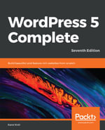 WordPress 5 Complete : Build beautiful and feature-rich websites from scratch, 7th Edition - Karol Krol