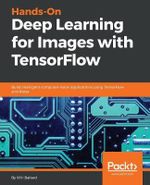 Hands-On Deep Learning for Images with TensorFlow : Build intelligent computer vision applications using TensorFlow and Keras - Will Ballard