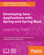 Developing Java Applications with Spring and Spring Boot : Practical Spring and Spring Boot solutions for building effective applications - Claudio Eduardo de Oliveira