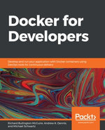 Docker for Developers : Develop and run your application with Docker containers using DevOps tools for continuous delivery - Richard Bullington-McGuire