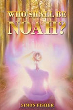 Who Shall Be Noah? - Simon Fisher