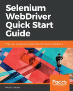 Selenium WebDriver Quick Start Guide : Write clear, readable, and reliable tests with Selenium WebDriver 3 - Pinakin Chaubal