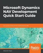 Microsoft Dynamics NAV Development Quick Start Guide : Get up and running with Microsoft Dynamics NAV - Alexander Drogin