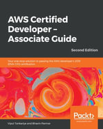 AWS Certified Developer - Associate Guide : Your one-stop solution to passing the AWS developer's 2019 (DVA-C01) certification - Vipul Tankariya
