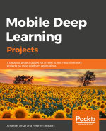 Mobile Deep Learning with TensorFlow Lite, ML Kit and Flutter : Build scalable real-world projects to implement end-to-end neural networks on Android and iOS - Anubhav Singh