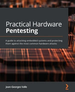 Practical Hardware Pentesting : A guide to attacking embedded systems and protecting them against the most common hardware attacks - Jean-Georges Valle