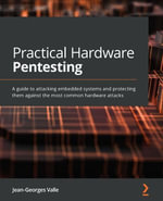 Practical Hardware Pentesting : A guide to attacking embedded systems and protecting them against the most common hardware attacks - Jean-Georges Valle