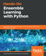 Hands-On Ensemble Learning with Python : Build highly optimized ensemble machine learning models using scikit-learn and Keras - George Kyriakides