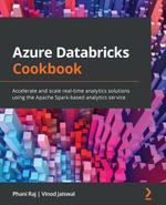 Azure Databricks Cookbook : Accelerate and scale real-time analytics solutions using the Apache Spark-based analytics service - Phani Raj