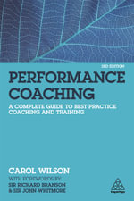 Performance Coaching : A Complete Guide to Best Practice Coaching and Training - Carol Wilson