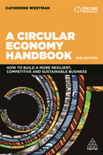A Circular Economy Handbook 2nd Edition : How to Build a More Resilient, Competitive and Sustainable Business - Catherine Weetman