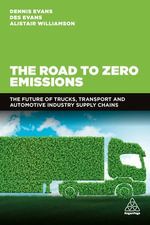 The Road to Zero Emissions : The Future of Trucks, Transport and Automotive Industry Supply Chains - Dennis Evans