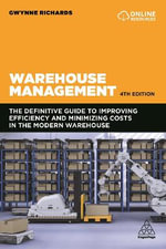 Warehouse Management : The Definitive Guide to Improving Efficiency and Minimizing Costs in the Modern Warehouse - Gwynne Richards