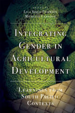 Integrating Gender in Agricultural Development : Learnings from South Pacific Contexts - Lila  Singh-Peterson