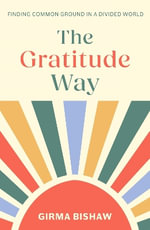 The Gratitude Way : Creating common ground in a divided world - Girma Bishaw