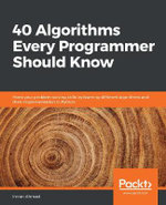 40 Algorithms Every Programmer Should Know : Hone your problem-solving skills by learning different algorithms and their implementation in Python - Imran Ahmad