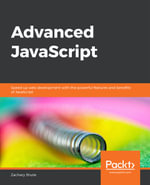 Advanced JavaScript : Speed up web development with the powerful features and benefits of JavaScript - Zachary Shute