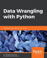 Data Wrangling with Python : Creating actionable data from raw sources - Dr. Tirthajyoti Sarkar