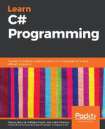 Learn C# Programming : A guide to building a solid foundation in C# language for writing efficient programs - Raffaele Rialdi