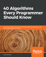 40 Algorithms Every Programmer Should Know : Hone your problem-solving skills by learning different algorithms and their implementation in Python - Imran Ahmad