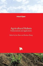 Agricultural Robots : Fundamentals and Applications - Jun Zhou