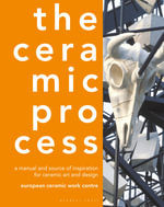 Ceramic Process : A Manual and Source of Inspiration for Ceramic Art and Design - Anton Reijnders