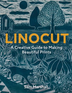 Linocut : A Creative Guide to Making Beautiful Prints - Sam Marshall