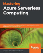 Mastering Azure Serverless Computing : A practical guide to building and deploying enterprise-grade serverless applications using Azure Functions - Lorenzo Barbieri