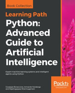 Python: Advanced Guide to Artificial Intelligence : Expert machine learning systems and intelligent agents using Python - Giuseppe Bonaccorso