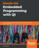 Hands-On Embedded Programming with Qt : Develop high performance applications for embedded systems with C   and Qt 5 - John Werner