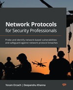Network Protocols for Security Professionals : Probe and identify network-based vulnerabilities and safeguard against network protocol breaches - Yoram Orzach