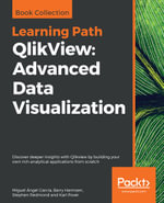 QlikView: Advanced Data Visualization : Discover deeper insights with Qlikview by building your own rich analytical applications from scratch - Miguel  Angel Garcia