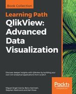 QlikView: Advanced Data Visualization : Discover deeper insights with Qlikview by building your own rich analytical applications from scratch - Miguel  Angel Garcia
