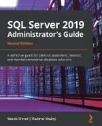 SQL Server 2019 Administrator's Guide, Second Edition : A definitive guide for DBAs to implement, monitor, and maintain enterprise database solutions - Marek Chmel