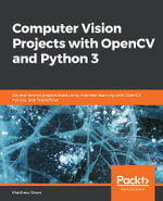 Computer Vision Projects with OpenCV and Python 3 : Six end-to-end projects built using machine learning with OpenCV, Python, and TensorFlow - Matthew Rever